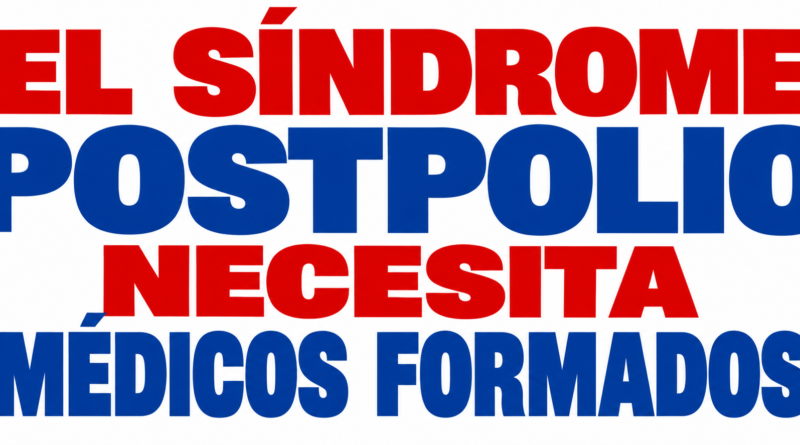 El síndrome postpolio necesita ¡Médicos formados!