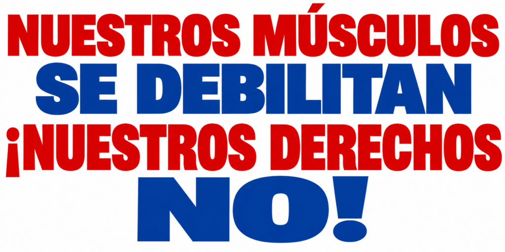 Nuestros músculos se debilitan ¡Nuestros derechos NO!