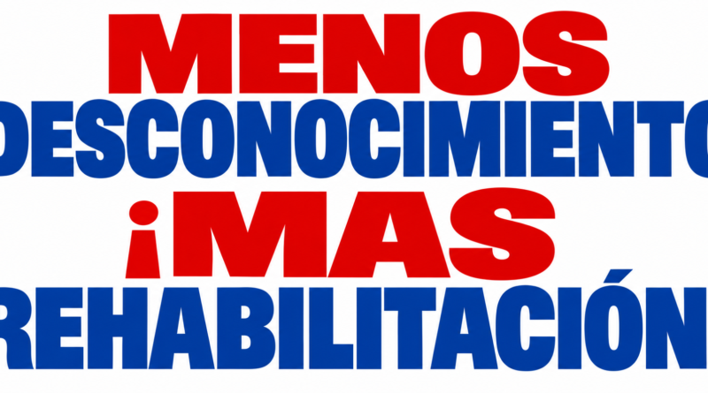 Menos desconocimiento ¡Más rehabilitación!