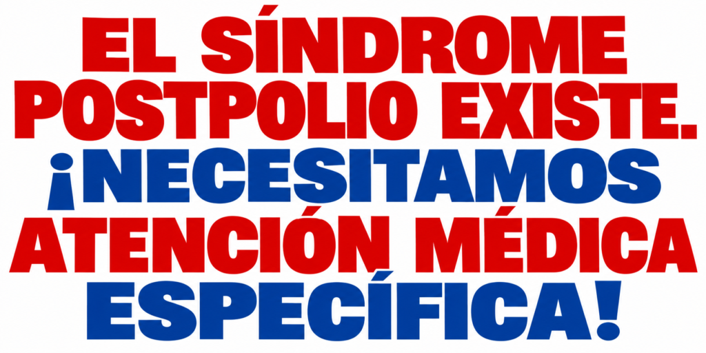 El síndrome postpolio existe ¡Necesitamos atención médica específica!
